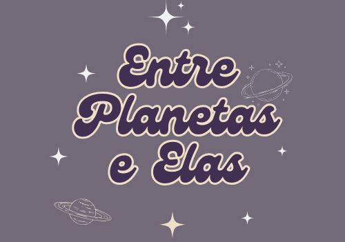 Entre Planetas e Elas